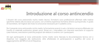 Introduzione al corso antincendio
I docenti del corso antincendio rischio medio (tecnici, formatori) sono professionisti affermati nelle materie
specifiche relative alla Sicurezza sul Lavoro, con un’ottima esperienza formativa almeno quinquennale, in grado
di trasmettere, nel migliore dei modi, le conoscenze necessarie per il suddetto corso.

Per il presente corso antincendio rischio medio, la formazione avverrà in aula e le lezioni verranno effettuate con
l'ausilio di materiale audiovisivo (power point, filmati ecc..) intervallato con interventi esercitativi di supporto
(case histories, esercitazioni pratiche) proposti dal relatore e condivisi con i partecipanti.

Ad ogni partecipante al corso antincendio rischio medio verrà rilasciata la documentazione tecnica (cd o
dispensa) non soggetta alla restituzione, oltre all’attestato di partecipazione e qualifica del corso al
raggiungimento del 90% di ore di frequenza.
 