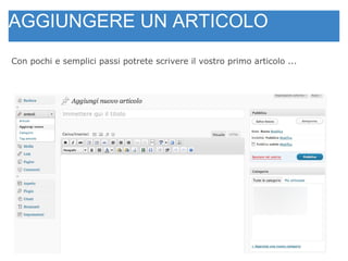AGGIUNGERE UN ARTICOLO   Con pochi e semplici passi potrete scrivere il vostro primo articolo ... 