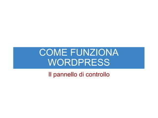 COME FUNZIONA WORDPRESS Il pannello di controllo 