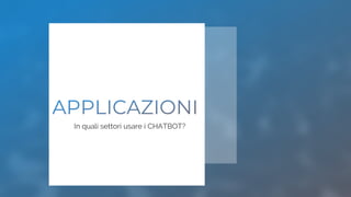 In quali settori usare i CHATBOT?
 