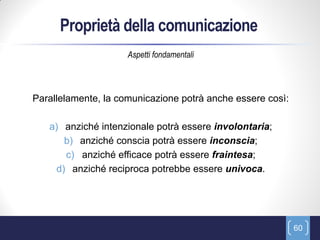 Proprietà della comunicazione
                     Aspetti fondamentali



Parallelamente, la comunicazione potrà anche es...