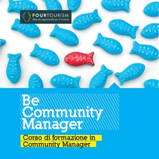 Be
Community
Manager
Corso di formazione in
Community Manager
 