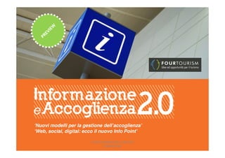‘Nuovi modelli per la gestione dell’accoglienza’
‘Web, social, digital: ecco il nuovo Info Point’

                         FOURTOURISM©2012_PREVIEW
                                FORMAZIONE
 