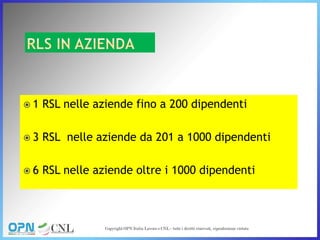  1 RSL nelle aziende fino a 200 dipendenti
 3 RSL nelle aziende da 201 a 1000 dipendenti
 6 RSL nelle aziende oltre i 1000 dipendenti
 