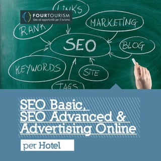 SEO Basic,
SEO Advanced &
Advertising Online
per Hotel
 