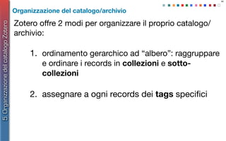 5. Organizzazione del database Zotero
Università degli Studi di Torino - Divisione Ricerca
Ufﬁcio Accesso Aperto e Editori...