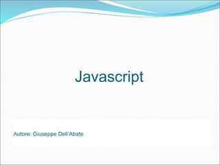 Javascript


Autore: Giuseppe Dell’Abate
 
