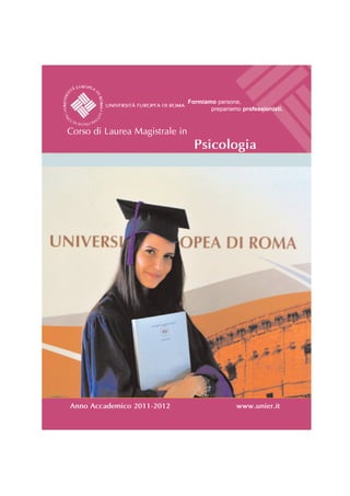 Formiamo persone,
                                       prepariamo professionisti.


Corso di Laurea Magistrale in
                                  Psicologia




Anno Accademico 2011-2012                       www.unier.it
 