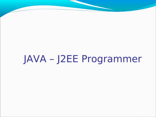 JAVA – J2EE Programmer
 