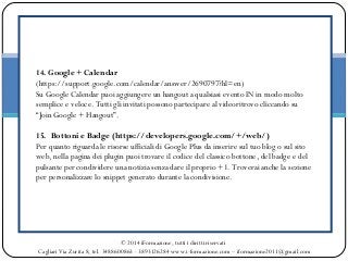 14. Google + Calendar
(https://support.google.com/calendar/answer/2690797?hl=en)
Su Google Calendar puoi aggiungere un han...