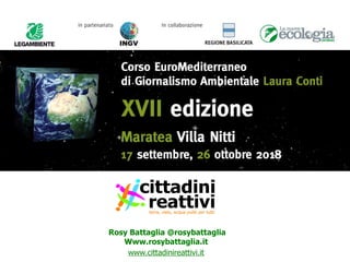 Le inchieste multimediali tra cambiamenti
climatici e risorse ambientali
Rosy Battaglia @rosybattaglia
Www.rosybattaglia.it
www.cittadinireattivi.it
 