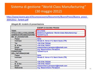 Sistema di gestione “World Class Manufacturing”
(30 maggio 2012)
40
http://www.lavoro.gov.it/SicurezzaLavoro/Documents/BuonePrassi/Buona_prassi_
30052012_Tarkett.pdf
 