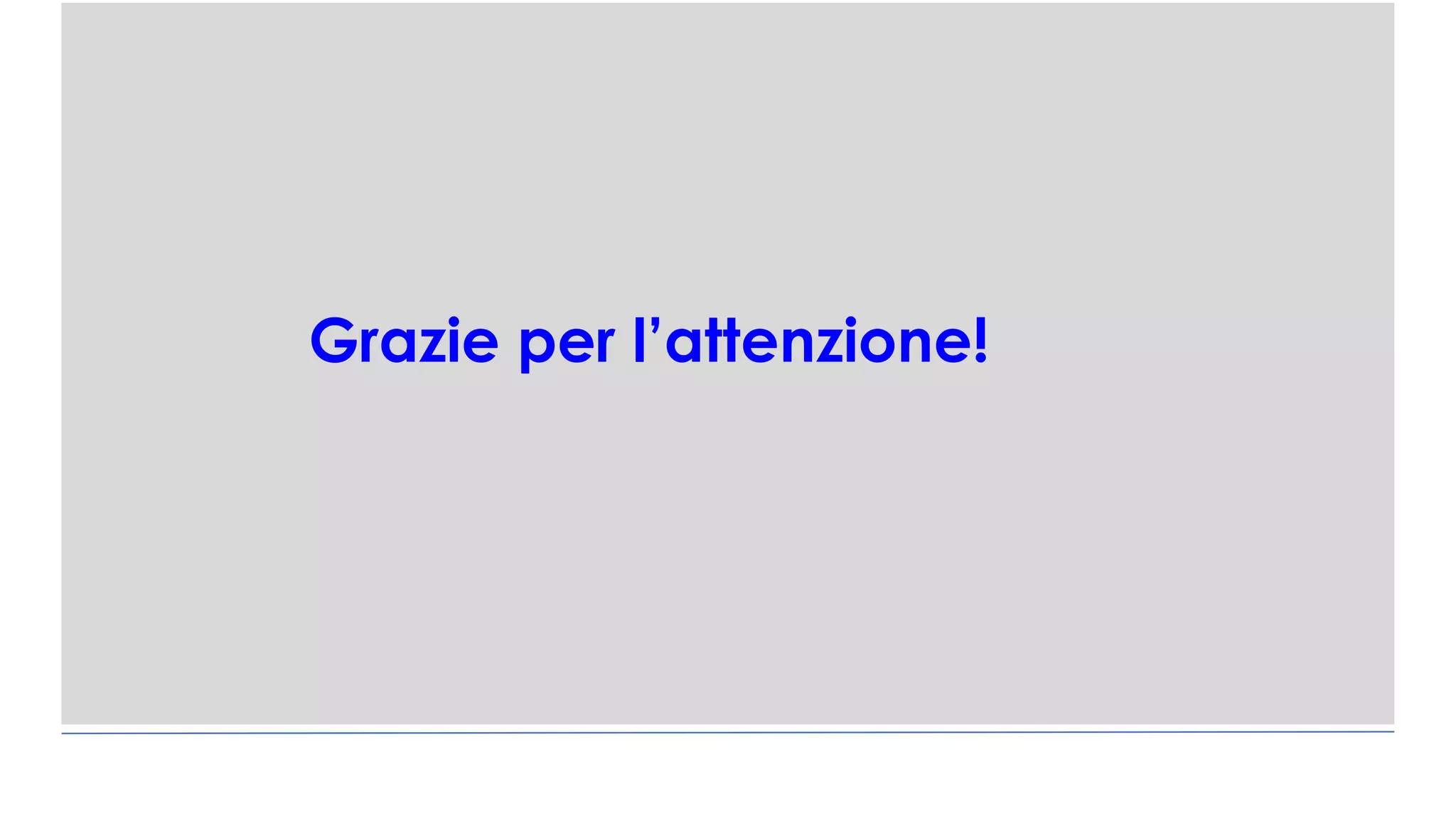 Grazie per l’attenzione!
 