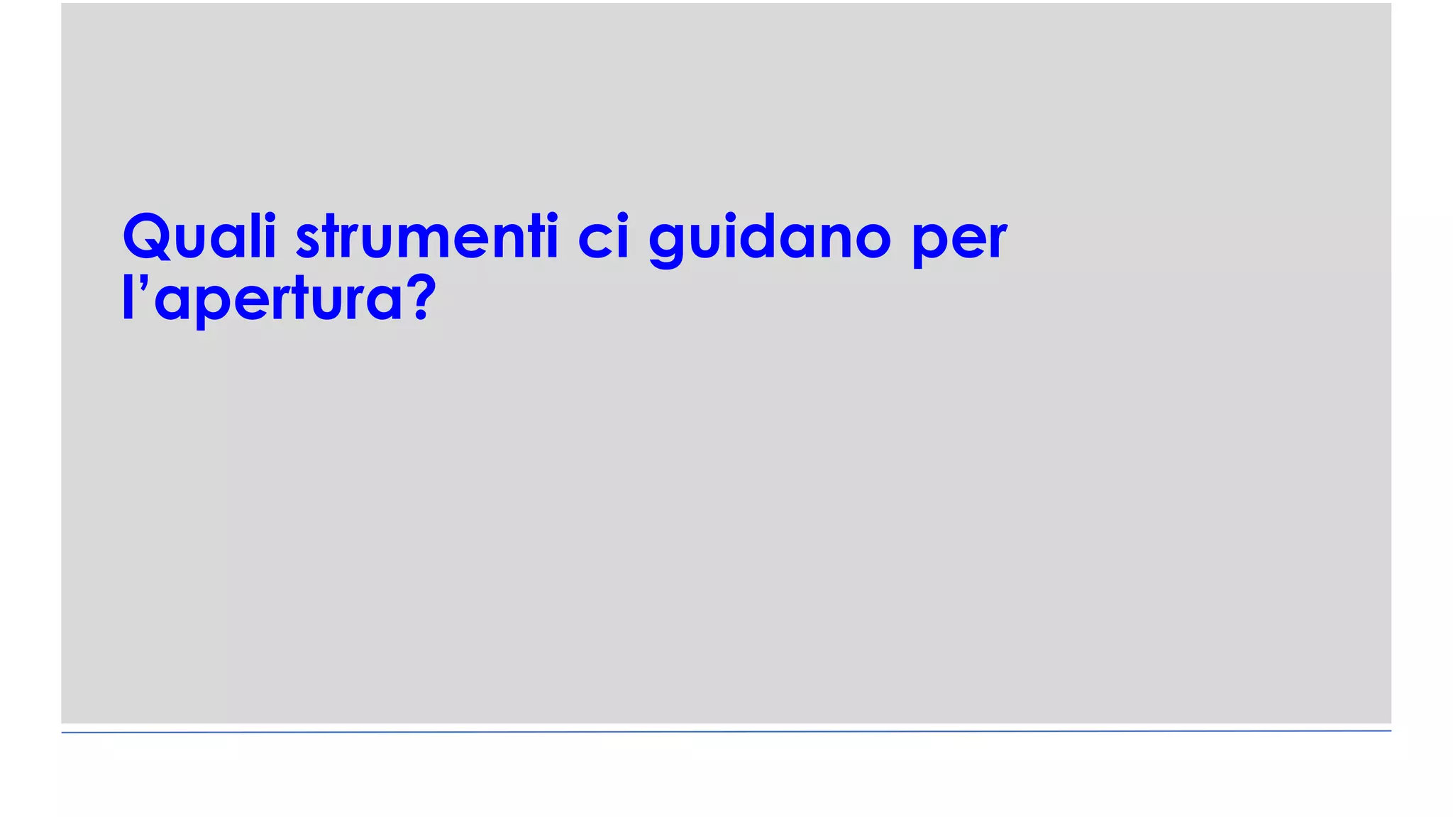 Quali strumenti ci guidano per
l’apertura?
 