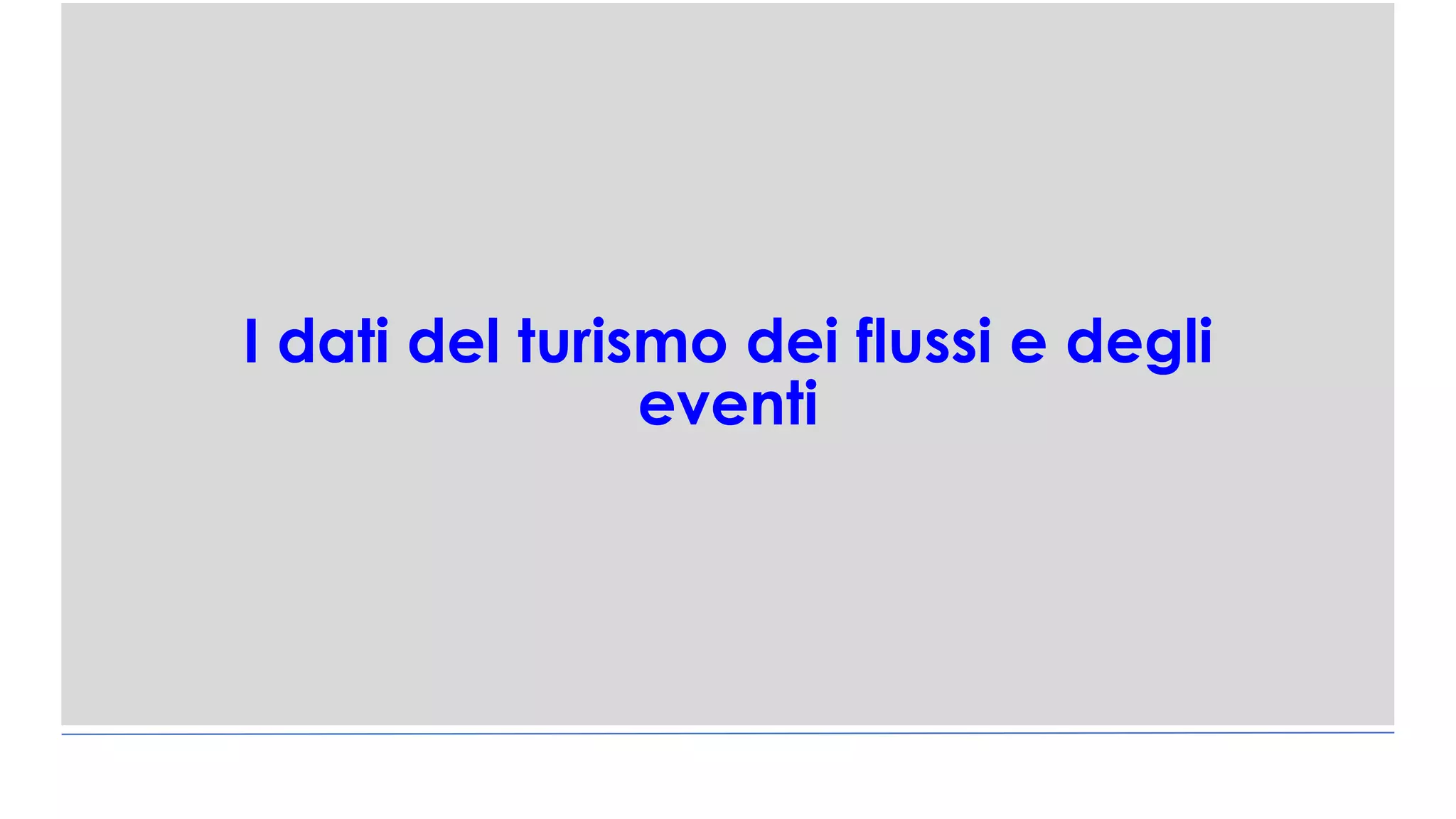 I dati del turismo dei flussi e degli
eventi
 