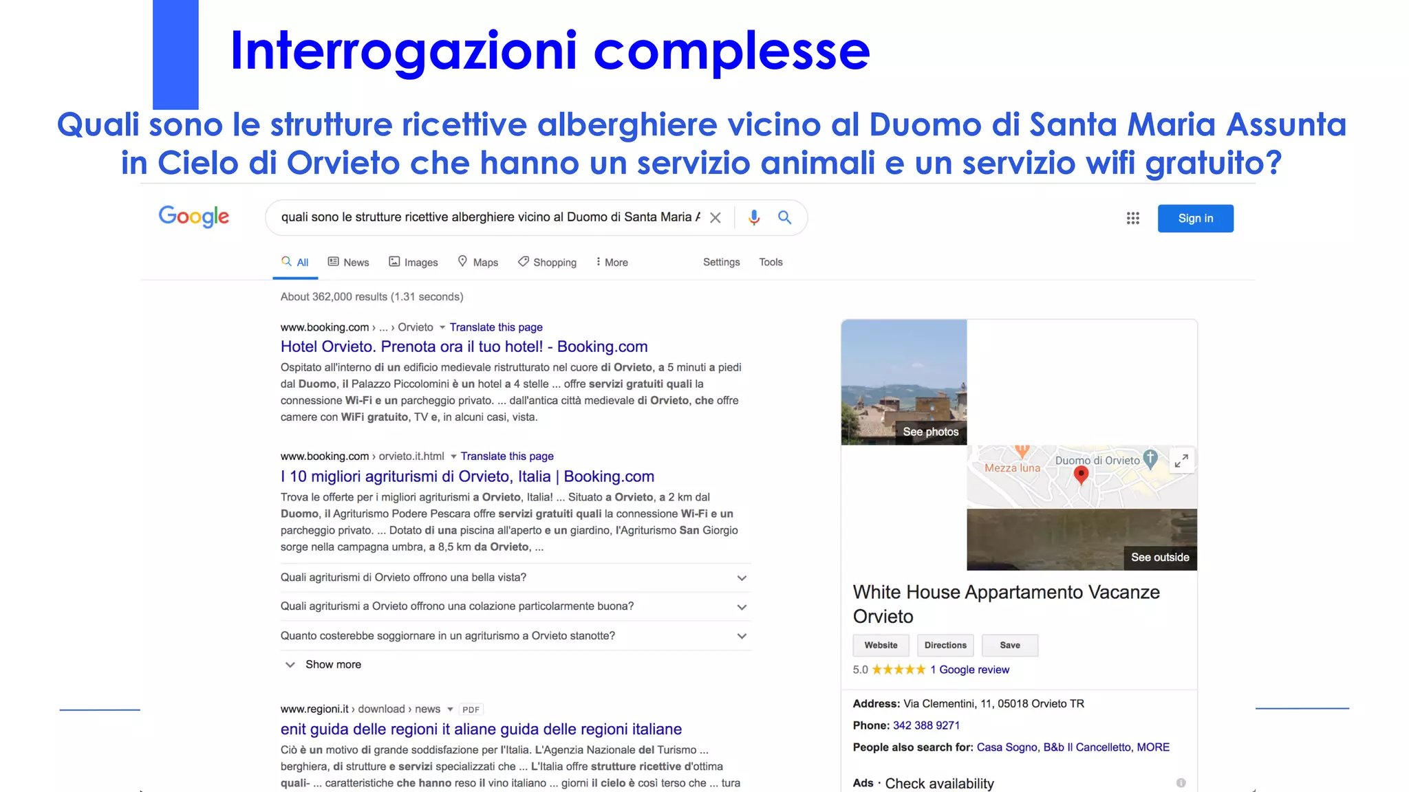 Interrogazioni complesse
Quali sono le strutture ricettive alberghiere vicino al Duomo di Santa Maria Assunta
in Cielo di Orvieto che hanno un servizio animali e un servizio wifi gratuito?
 