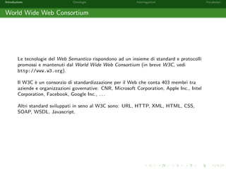 nizione formale di Ontologie 
Interrogazioni sulle Ontologie 
Vocabolari 
 