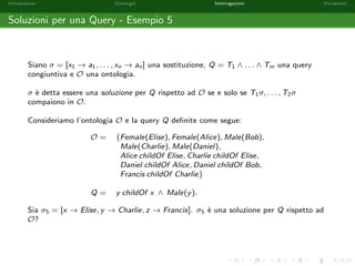 gli di Alice? 
x childOf Alice 
con x; y 2 V, Male; Female 2 NC , childOf 2 NP e Alice 2 NI . 
 