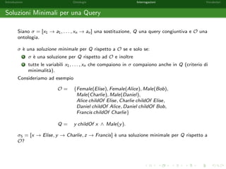nire le soluzioni (risposte) delle query congiuntive introduciamo la nozione di 
sostituzione. 
Una sostituzione  = [x1 ! a1; : : : ; xn ! an] (x1; : : : ; xn 2 V, a1; : : : ; an 2 NI ) e una 
mappa  