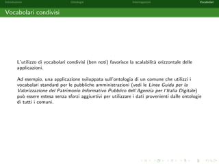 nite come segue: 
O = fFemale(Elise); Female(Alice); Male(Bob); 
Male(Charlie); Male(Daniel); 
Alice childOf Elise; Charlie childOf Elise; 
Daniel childOf Alice; Daniel childOf Bob; 
Francis childOf Charlieg 
Q = y childOf x ^ Male(y): 
Sia 1 = [x ! Alice; y ! Daniel]. 1 e una soluzione per Q rispetto ad O? SI. 
Q1 = Daniel childOf Alice ^ Male(Daniel): 
 