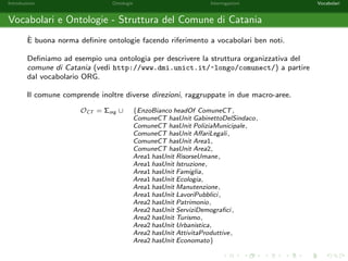 nite come segue: 
O = fFemale(Elise); Female(Alice); Male(Bob); 
Male(Charlie); Male(Daniel); 
Alice childOf Elise; Charlie childOf Elise; 
Daniel childOf Alice; Daniel childOf Bob; 
Francis childOf Charlieg 
Q = y childOf x ^ Male(y): 
Sia 4 = [y ! Daniel]. 4 e una soluzione per Q rispetto ad O? 
 