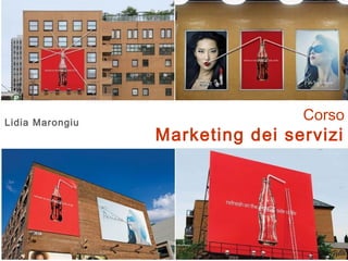 Corso
Marketing dei servizi
Lidia Marongiu
 
