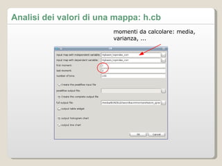 Analisi dei valori di una mappa: h.cb momenti da calcolare: media, varianza, ... 