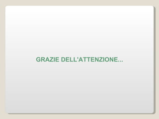 GRAZIE DELL'ATTENZIONE... 