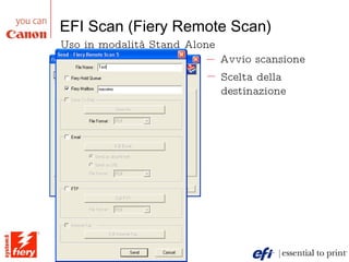 EFI Scan (Fiery Remote Scan) Avvio scansione Scelta della destinazione Uso in modalità Stand Alone 
