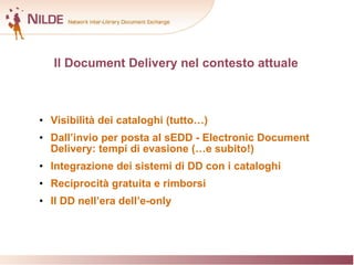 Il Document Delivery nel contesto attuale   <ul><li>Visibilità dei cataloghi (tutto…) </li></ul><ul><li>Dall’invio per pos...
