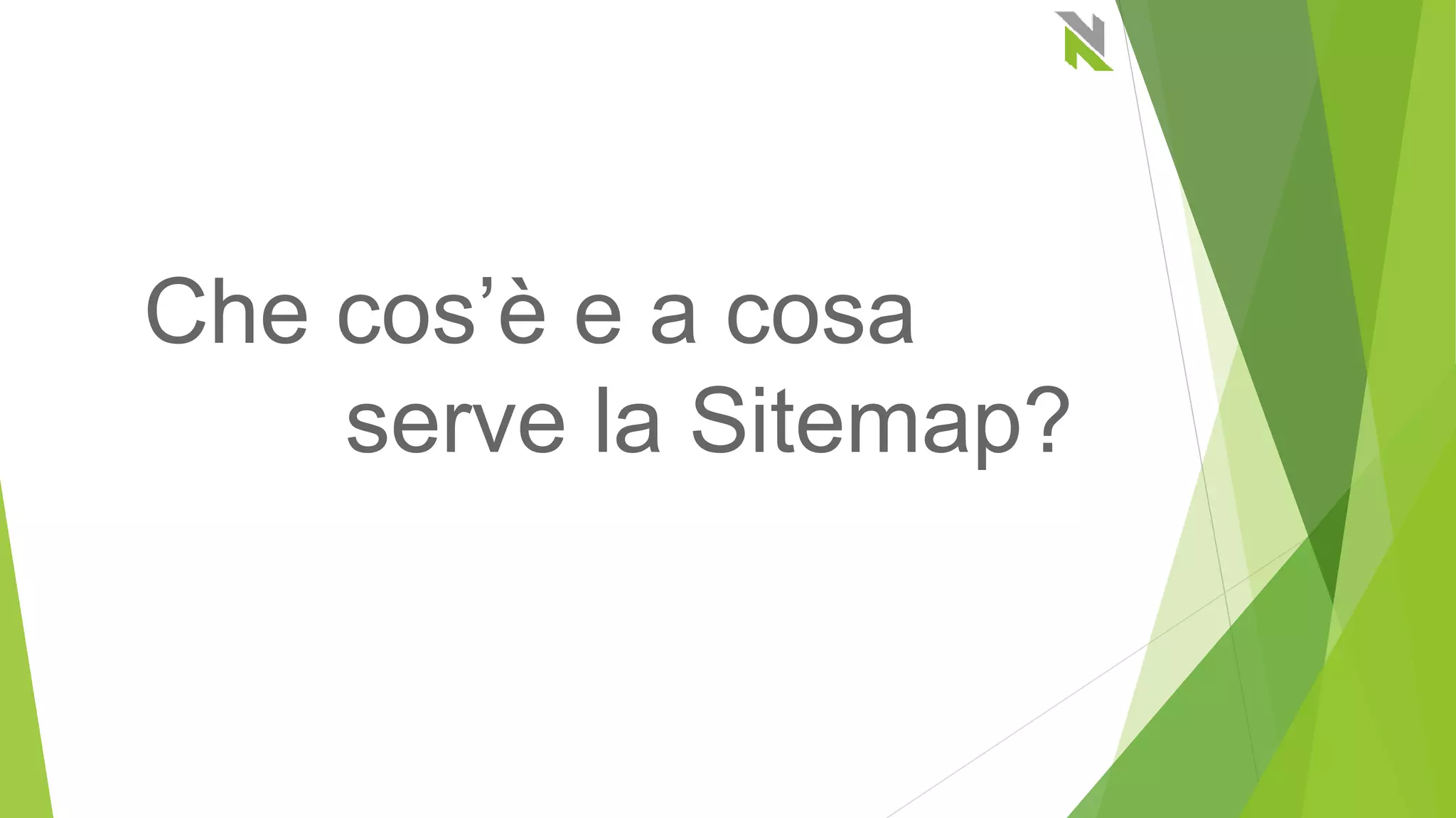 Che cos’è e a cosa
serve la Sitemap?
 