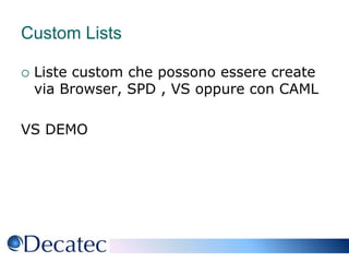 Custom ListsListe custom che possono essere create via Browser, SPD , VS oppure con CAMLVS DEMO