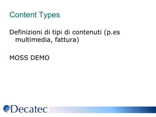 Content TypesDefinizioni di tipi di contenuti (p.es multimedia, fattura)MOSS DEMO
