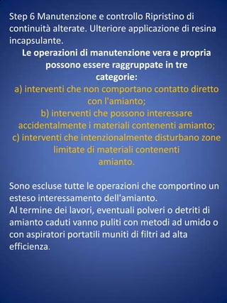 Confinamento  o sopracoperturaL’intervento consiste nell’installazione di una copertura al di sopra delle lastre in cemento- amianto che devono essere lavorate con il minor disturbo possibile..