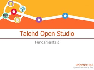 Talend Open Studio 
Fundamentals 
gabrielebaldassarre.com 
 