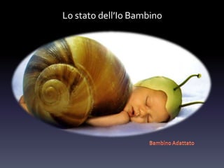 Lo stato dell’Io Bambino
 
