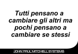 Tutti pensano a
cambiare gli altri ma
  pochi pensano a
 cambiare se stessi

                    19
 