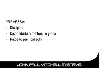 PREMESSA:
• Disciplina
• Disponibilità a mettersi in gioco
• Rispetto per i colleghi
 