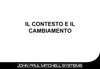 IL CONTESTO E IL
  CAMBIAMENTO




                   5
 