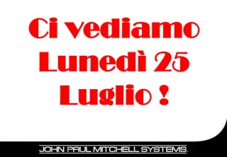 Ci vediamo
Lunedì 25
  Luglio !
             94
 
