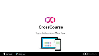 CrossCourse
Teams Collaboration Made Easy.
 