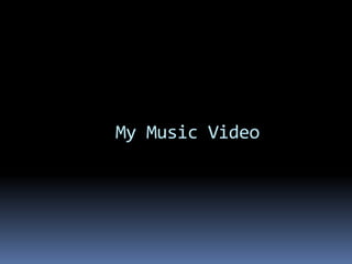        My Music Video
