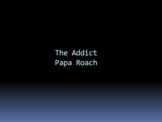  The Addict  Papa Roach 