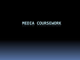      Media Coursework  