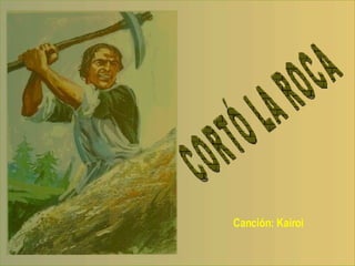 Canción: Kairoi CORTÓ LA ROCA 