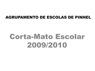 AGRUPAMENTO DE ESCOLAS DE PINHEL Corta-Mato Escolar2009/2010 