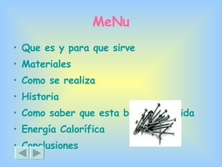 MeNu Que es y para que sirve  Materiales Como se realiza Historia Como saber que esta bien construida Energía Calorífica Conclusiones  