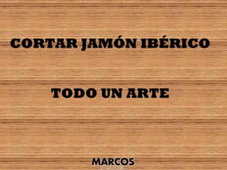 CORTAR JAMÓN IBÉRICO


    TODO UN ARTE
 