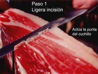 Paso 1
Ligera incisión
Actúa la punta
del cuchillo
 