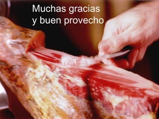 Muchas gracias
y buen provecho
 